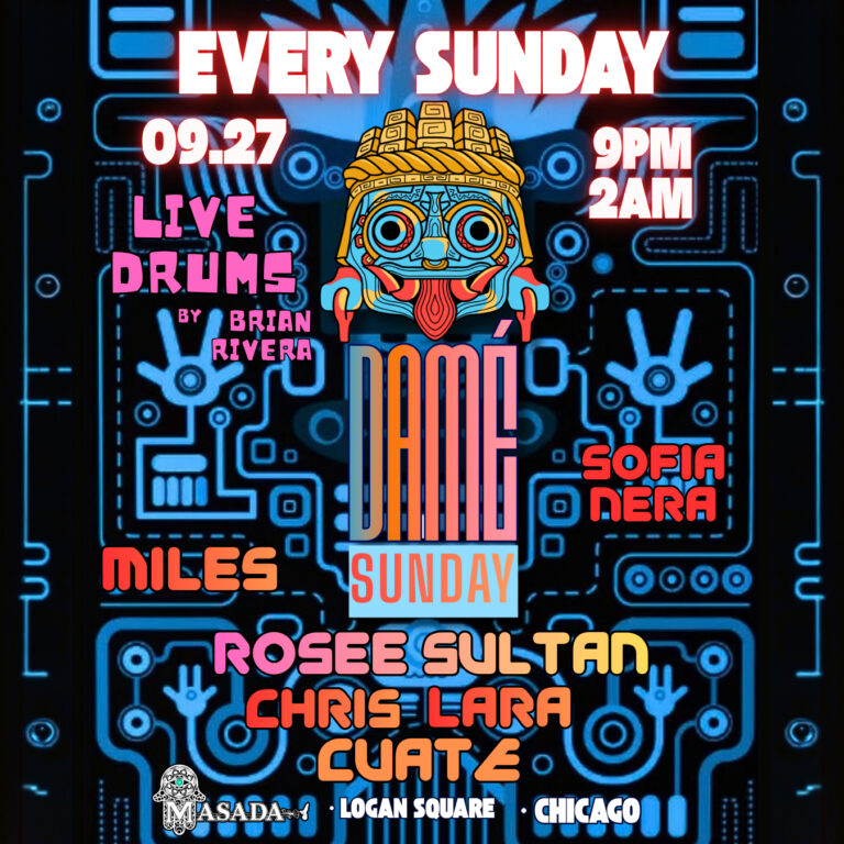 Flyer DAMÉ SUNDAY Masada Nightclub: Latin House, Latin Tech House, Live drums, Live Entertaiment with DJs. MILES | SOFIA NERA | ROSEE SULTAN | CHRIS LARA | CUATE