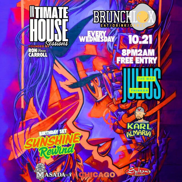Brunchlox Presents Intimate House Sessions. Join us for another edition of Intimate House Sessions, Chicago's definitive mid-week ritual. JULIUS THE MAD THINKER | KARL ALMARIA | SUNSHINE REWIND